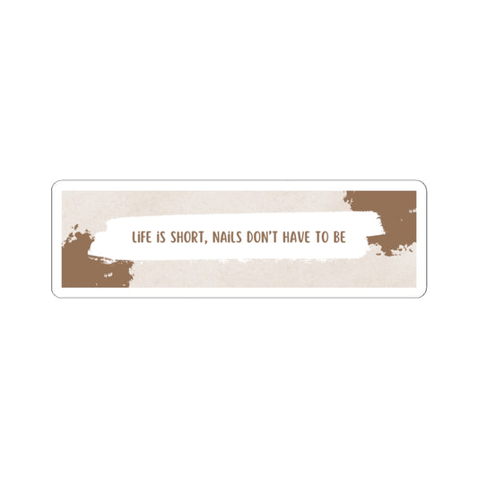 "Life is Short, Nails Don't Have to be" Sticker